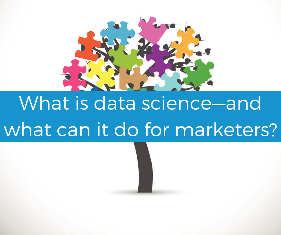 What is data science—and what can it do for marketers?