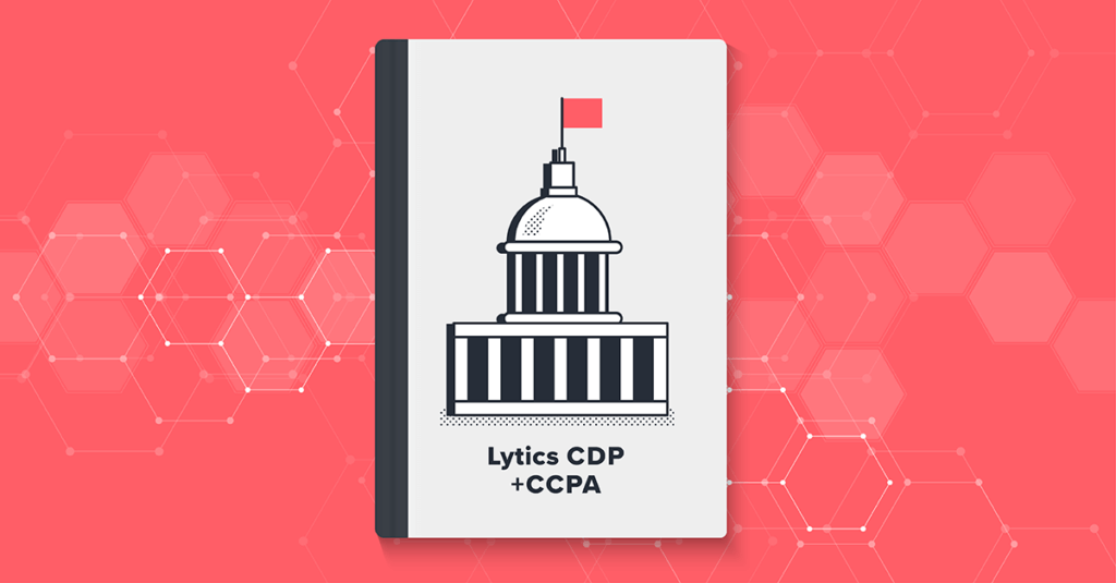 Lytics CDP and the California Consumer Privacy Act (CCPA)