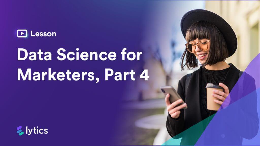 Data Science for Marketers Lesson #4