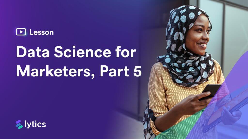 Data Science for Marketers Lesson #5