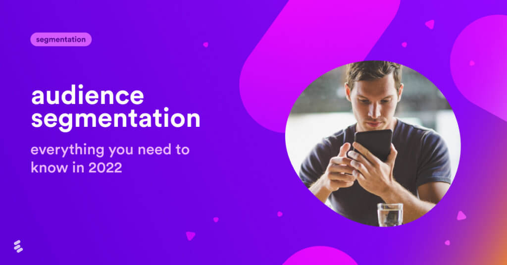 Audience segmentation: Everything you need to know in 2022