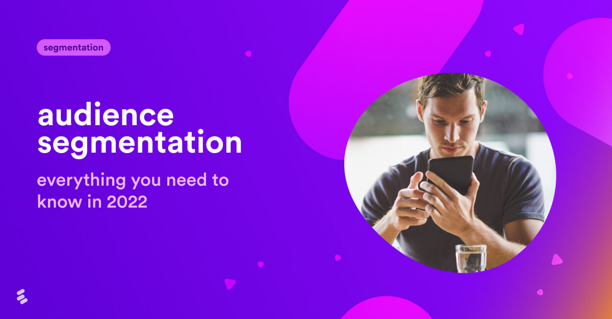 audiencesegmentation-everything you need to know in 2022