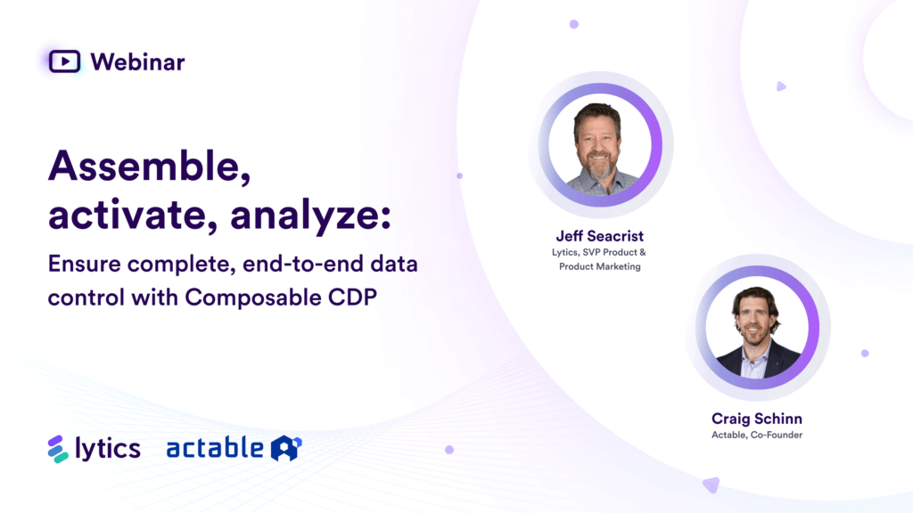 Assemble, activate, analyze: Ensure complete, end-to-end data control with Composable CDP